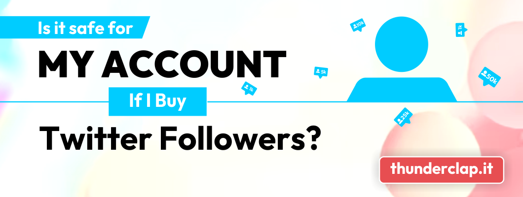 Is it Safe for My Account if I Buy Twitter Followers?